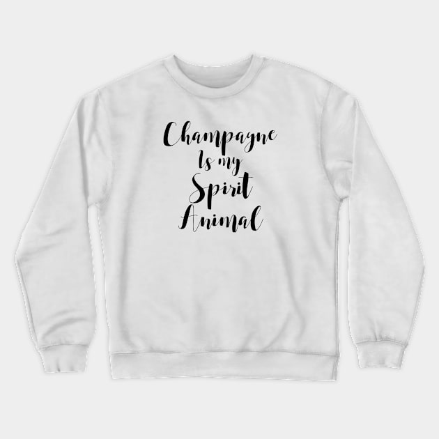 Champagne is my Spirit Animal Crewneck Sweatshirt by goldenlotus